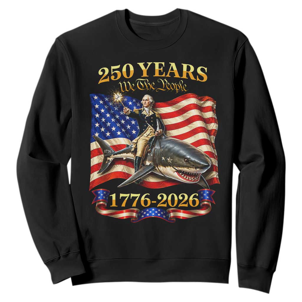 250 Years George Washington Riding Shark Sweatshirt Funny July 4th American Flag 1776 2026 TS11 Black Print Your Wear