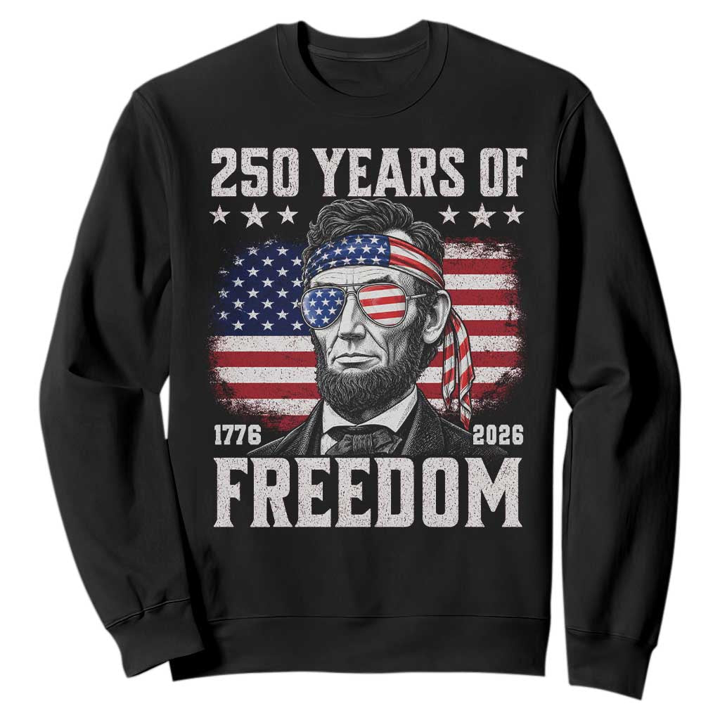 Abraham Lincoln 250 Years Of Freedom Sweatshirt 1776 2026 4th of July TS11 Black Print Your Wear