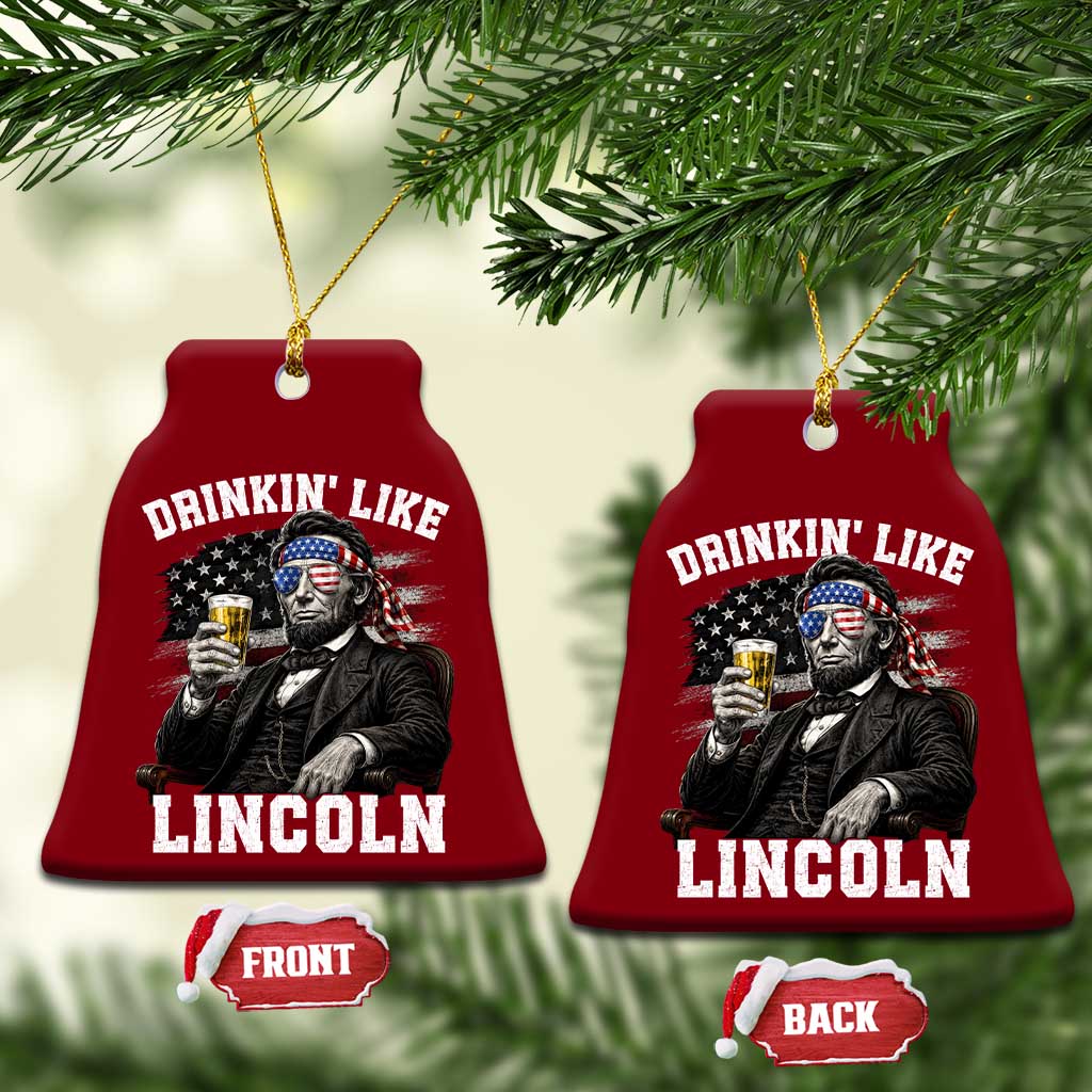 Drinkin Like Lincoln Ceramic Ornament Abraham Lincoln 4th of July Beer Lover TS11 Print Your Wear