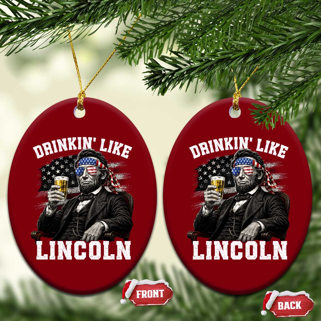 Drinkin Like Lincoln Ceramic Ornament Abraham Lincoln 4th of July Beer Lover TS11 Print Your Wear