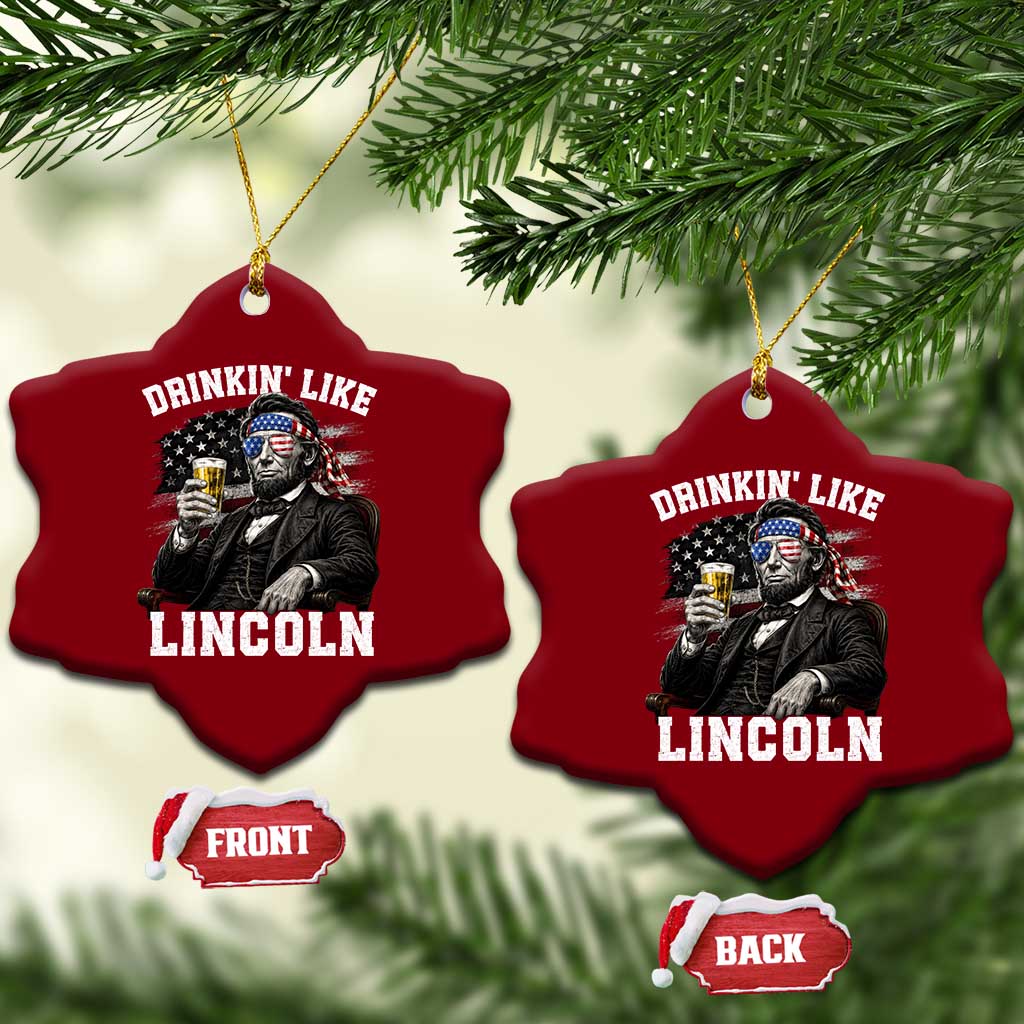 Drinkin Like Lincoln Ceramic Ornament Abraham Lincoln 4th of July Beer Lover TS11 Print Your Wear