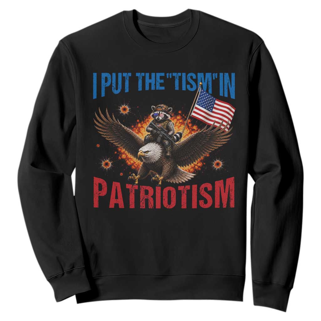 I Put The Tism In Patriotism Sweatshirt Raccoon Bald Eagle 4th of July USA TS11 Black Print Your Wear