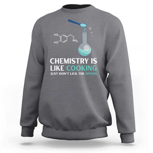 Funny Chemist Sweatshirt Chemistry Is Like Cooking Just Don't Lick The Spoon Science Nerd TS11 Charcoal Print Your Wear