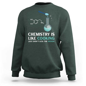 Funny Chemist Sweatshirt Chemistry Is Like Cooking Just Don't Lick The Spoon Science Nerd TS11 Dark Forest Green Print Your Wear