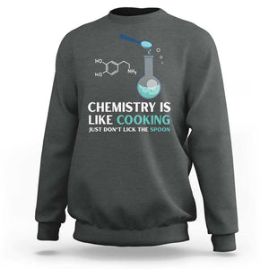 Funny Chemist Sweatshirt Chemistry Is Like Cooking Just Don't Lick The Spoon Science Nerd TS11 Dark Heather Print Your Wear