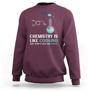 Funny Chemist Sweatshirt Chemistry Is Like Cooking Just Don't Lick The Spoon Science Nerd TS11 Maroon Print Your Wear