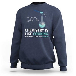 Funny Chemist Sweatshirt Chemistry Is Like Cooking Just Don't Lick The Spoon Science Nerd TS11 Navy Print Your Wear