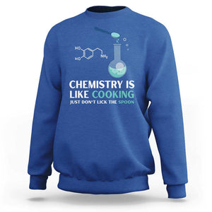 Funny Chemist Sweatshirt Chemistry Is Like Cooking Just Don't Lick The Spoon Science Nerd TS11 Royal Blue Print Your Wear