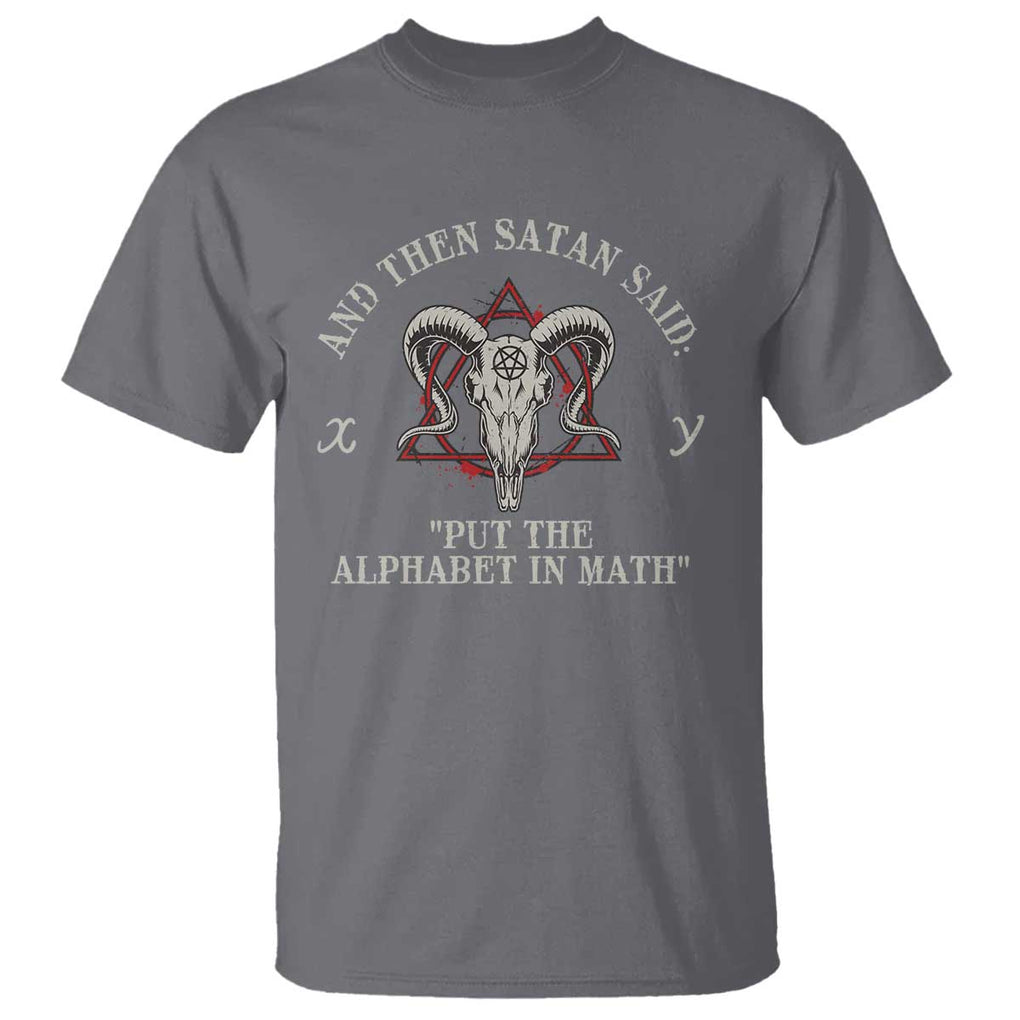 Funny Math Teacher T Shirt And Then Satan Said Put The Alphabet In Math TS11 Charcoal Print Your Wear