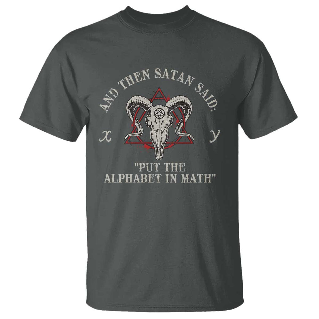 Funny Math Teacher T Shirt And Then Satan Said Put The Alphabet In Math TS11 Dark Heather Print Your Wear
