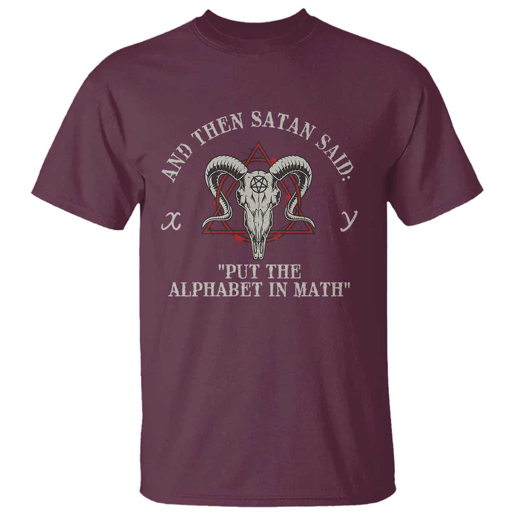 Funny Math Teacher T Shirt And Then Satan Said Put The Alphabet In Math TS11 Maroon Print Your Wear