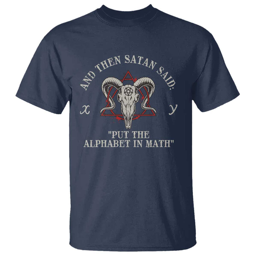 Funny Math Teacher T Shirt And Then Satan Said Put The Alphabet In Math TS11 Navy Print Your Wear