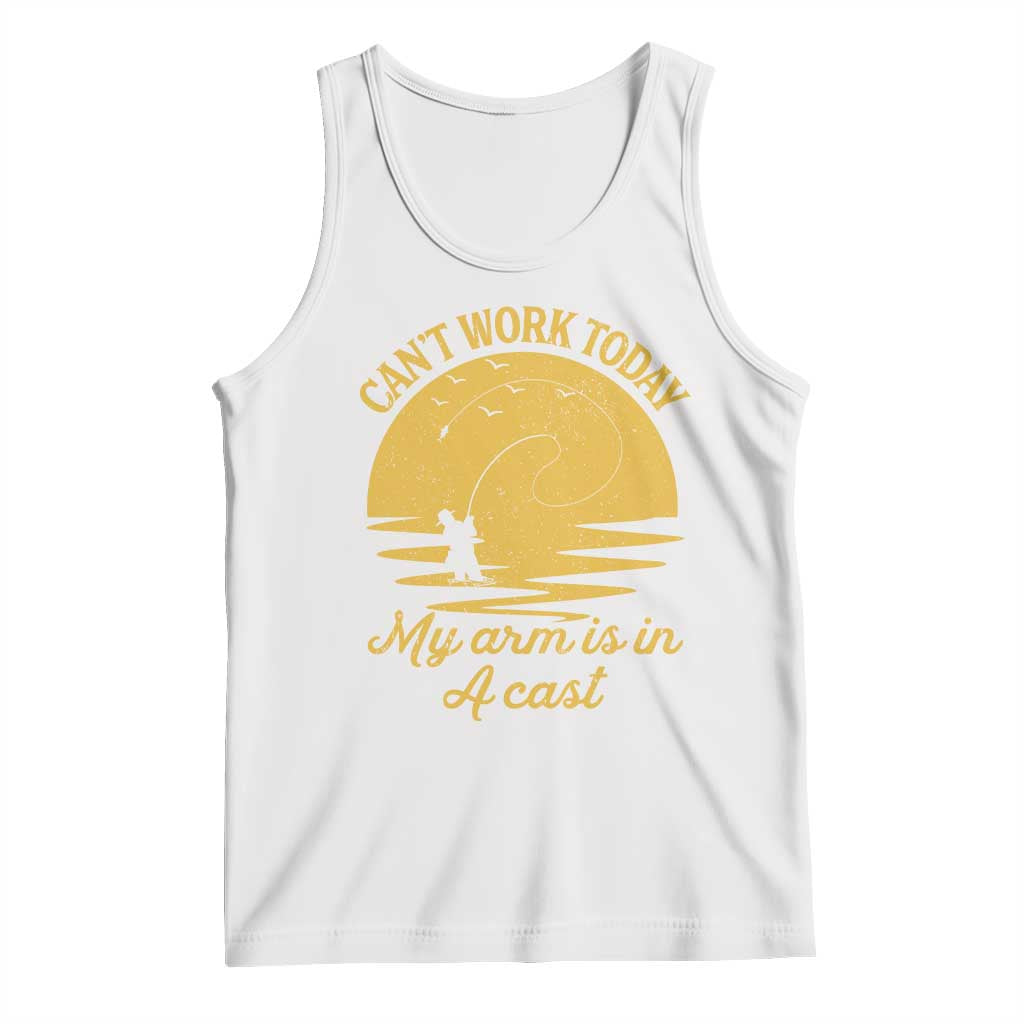 Funny Cant Work Today My Arm Is In A Cast Tank Top Fly Fishing Fathers Day TS11 White Print Your Wear