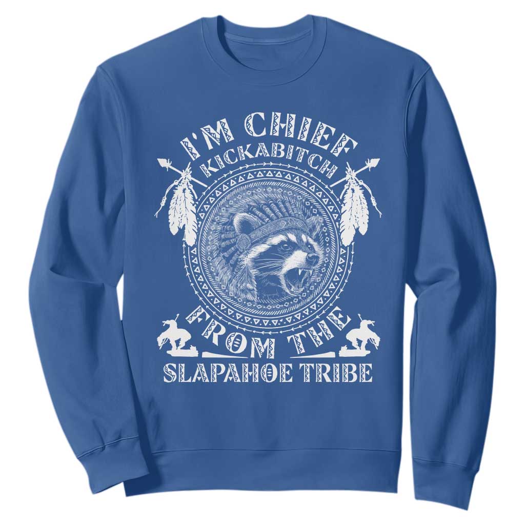 Funny I'm Chief Kickabitch From The Slapahoe Tribe Sweatshirt Native American Indigenous Racoon TS11 Royal Blue Print Your Wear