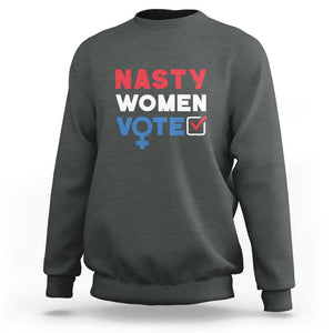 Nasty Women Vote Sweatshirt Feminist Liberal Voting Women Sign TS11 Dark Heather Print Your Wear