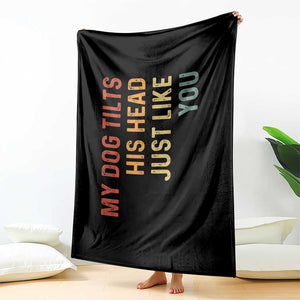 My Dog Tilts His Head Just Like You Throw Blanket Funny Dog Lover TS11 Print Your Wear