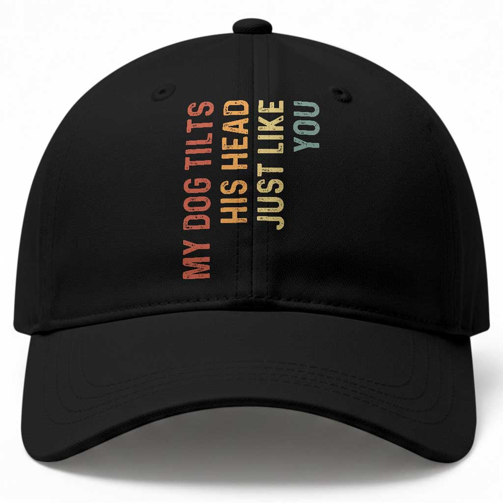 My Dog Tilts His Head Just Like You Baseball Cap Funny Dog Lover TS11 Print Your Wear