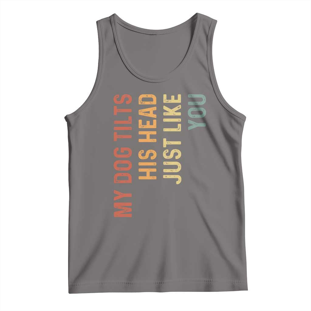 My Dog Tilts His Head Just Like You Tank Top Funny Dog Lover TS11 Deep Heather Print Your Wear