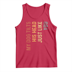 My Dog Tilts His Head Just Like You Tank Top Funny Dog Lover TS11 Red Print Your Wear