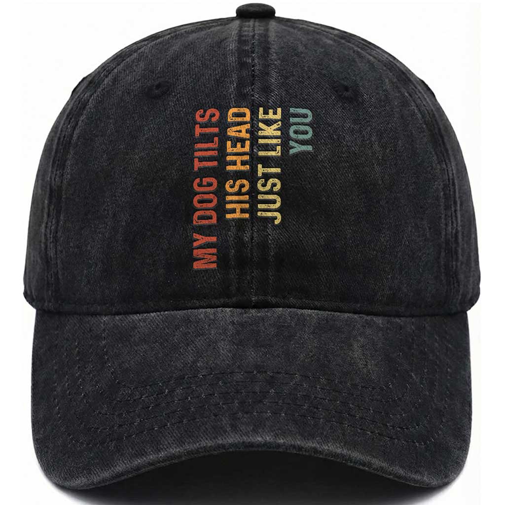 My Dog Tilts His Head Just Like You Washed Cotton Baseball Cap Funny Dog Lover TS11 Print Your Wear