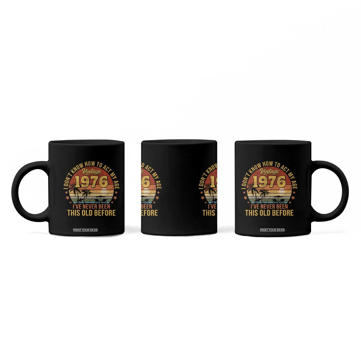 50th Birthday Vintage 1976 Coffee Mug I Dont Know How To Act My Age Ive Never Been This Old Before TS11 Print Your Wear