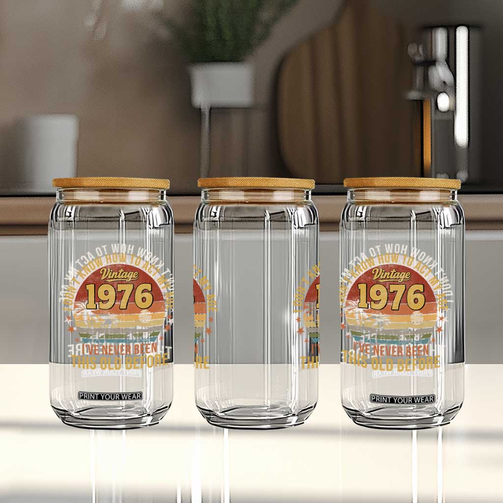 50th Birthday Vintage 1976 Glass Can I Dont Know How To Act My Age Ive Never Been This Old Before TS11 Print Your Wear