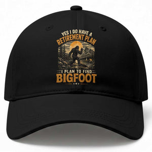 Yes I Do Have A Retirement Plan I Plan To Find Bigfoot Baseball Cap Funny Retired Bigfoot Hunter Retro Forest TS11 Print Your Wear