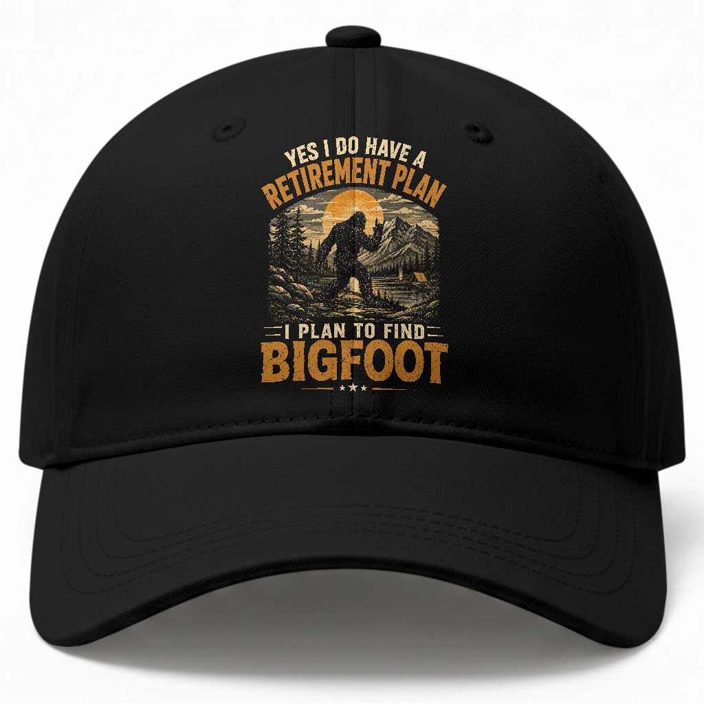 Yes I Do Have A Retirement Plan I Plan To Find Bigfoot Baseball Cap Funny Retired Bigfoot Hunter Retro Forest TS11 Print Your Wear
