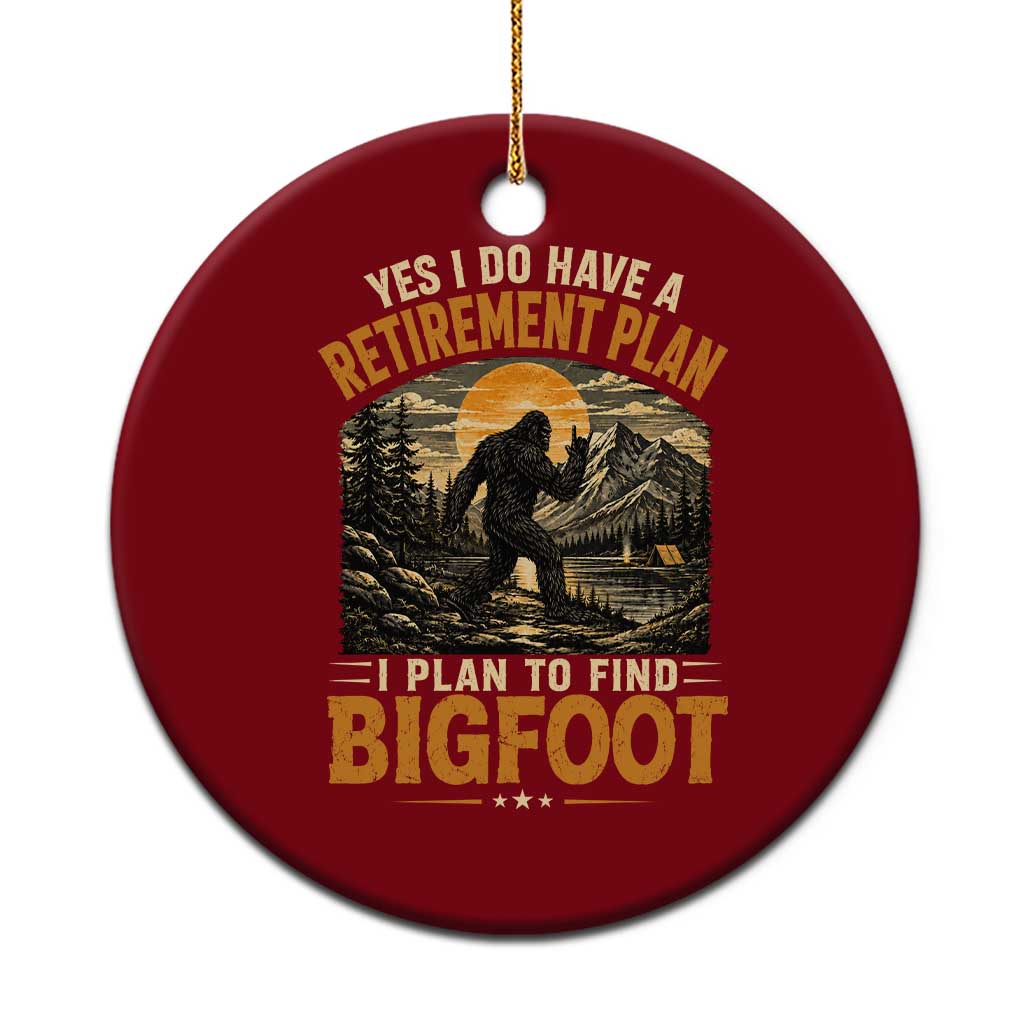 Yes I Do Have A Retirement Plan I Plan To Find Bigfoot Ceramic Ornament Funny Retired Bigfoot Hunter Retro Forest TS11 1pc Red Print Your Wear