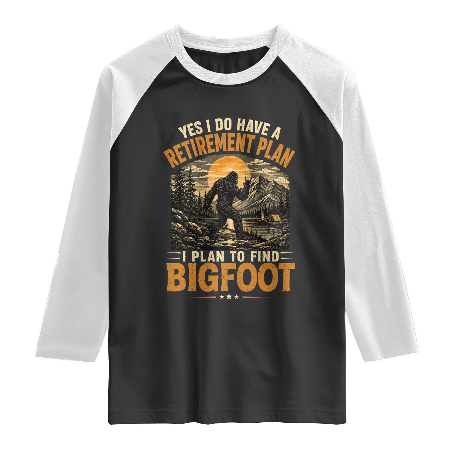 Yes I Do Have A Retirement Plan I Plan To Find Bigfoot Raglan Shirt Funny Retired Bigfoot Hunter Retro Forest TS11 Black White Print Your Wear