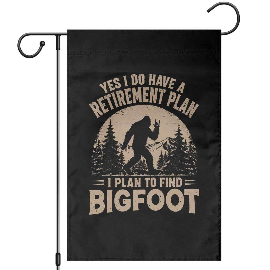 Yes I Do Have A Retirement Plan I Plan To Find Bigfoot Garden Flag Funny Retired Bigfoot Hunter TS11 Black Print Your Wear