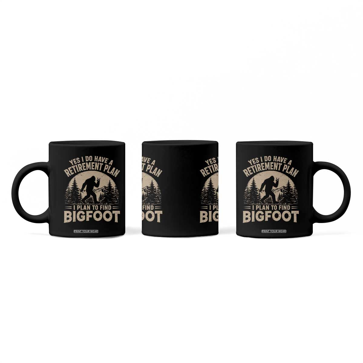 Yes I Do Have A Retirement Plan I Plan To Find Bigfoot Coffee Mug Funny Retired Bigfoot Hunter TS11 Print Your Wear