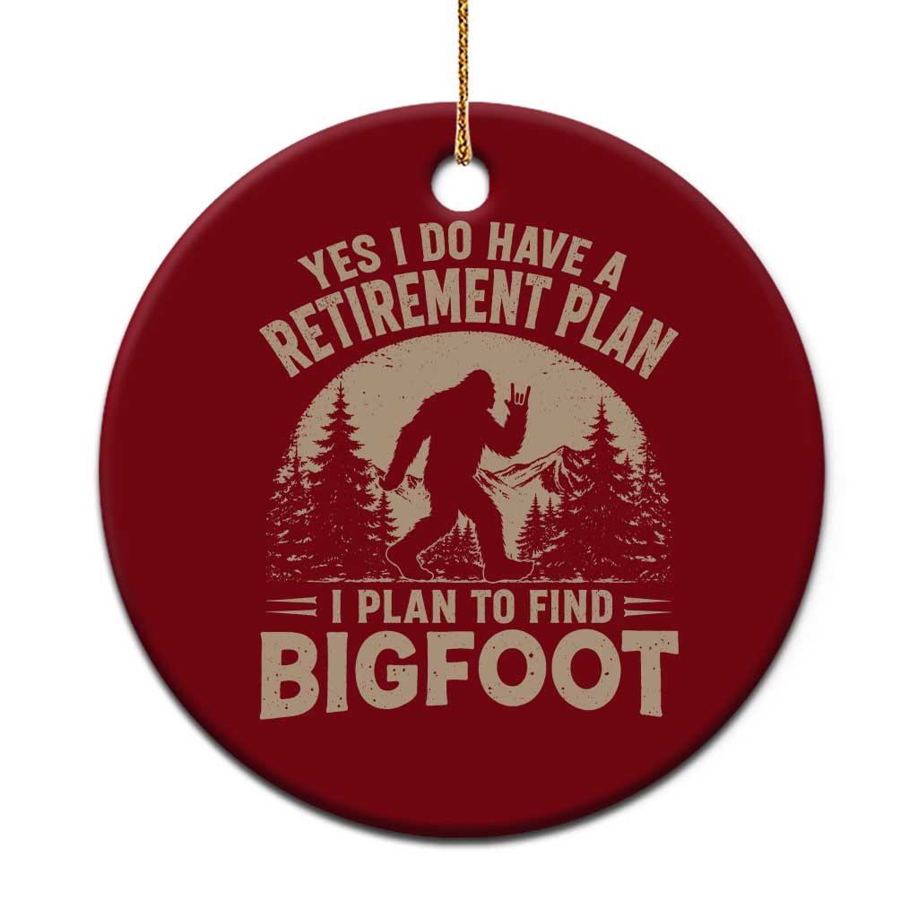 Yes I Do Have A Retirement Plan I Plan To Find Bigfoot Ceramic Ornament Funny Retired Bigfoot Hunter TS11 1pc Red Print Your Wear