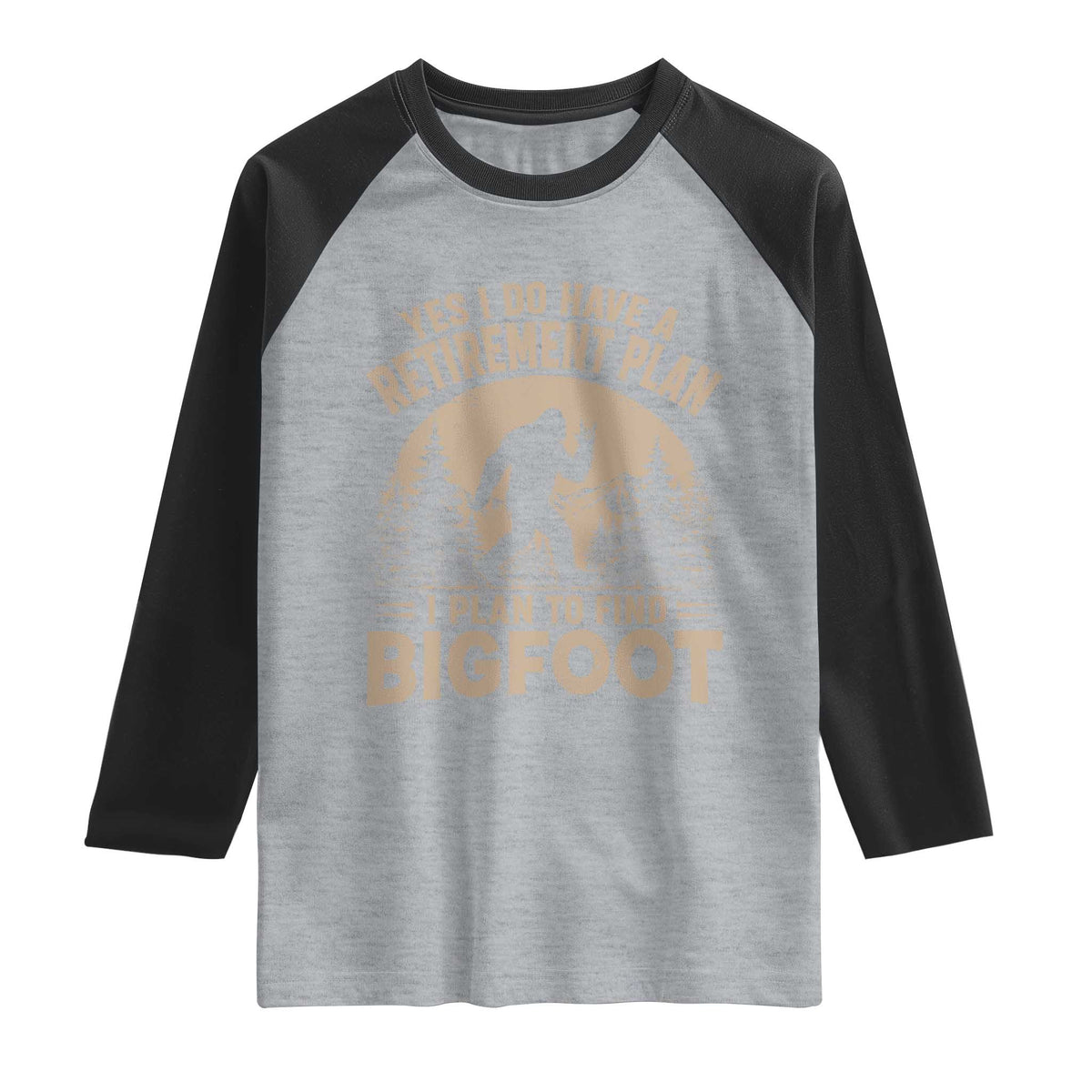 Yes I Do Have A Retirement Plan I Plan To Find Bigfoot Raglan Shirt Funny Retired Bigfoot Hunter TS11 Heather Gray Black Print Your Wear