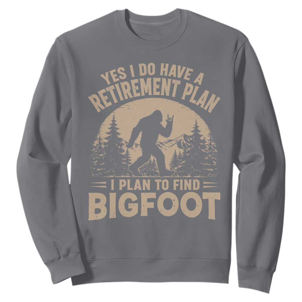 Yes I Do Have A Retirement Plan I Plan To Find Bigfoot Sweatshirt Funny Retired Bigfoot Hunter TS11 Charcoal Print Your Wear