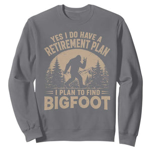 Yes I Do Have A Retirement Plan I Plan To Find Bigfoot Sweatshirt Funny Retired Bigfoot Hunter TS11 Charcoal Print Your Wear