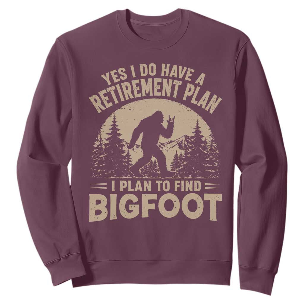 Yes I Do Have A Retirement Plan I Plan To Find Bigfoot Sweatshirt Funny Retired Bigfoot Hunter TS11 Maroon Print Your Wear