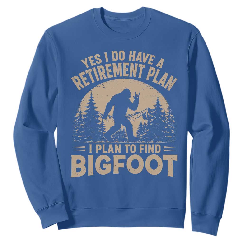 Yes I Do Have A Retirement Plan I Plan To Find Bigfoot Sweatshirt Funny Retired Bigfoot Hunter TS11 Royal Blue Print Your Wear
