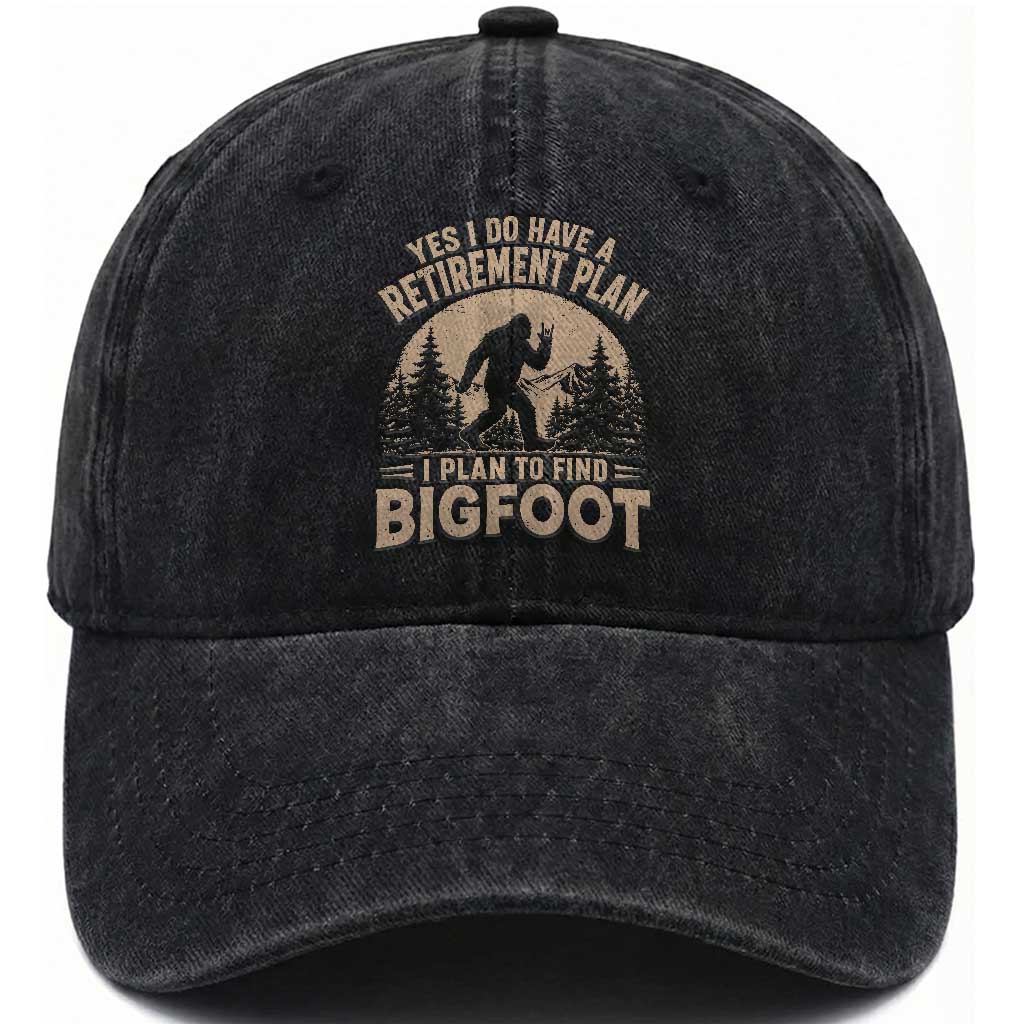 Yes I Do Have A Retirement Plan I Plan To Find Bigfoot Washed Cotton Baseball Cap Funny Retired Bigfoot Hunter TS11 Print Your Wear