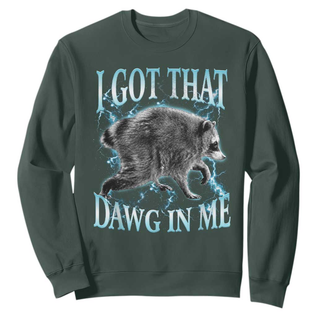 Funny Jimothy The Raccoon Sweatshirt I Got That Dawg In Me Bootleg Art TS11 Dark Forest Green Print Your Wear