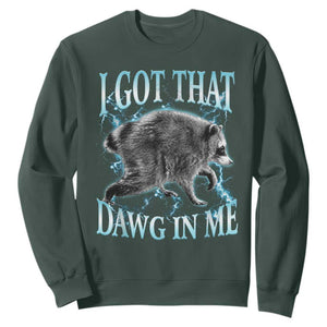 Funny Jimothy The Raccoon Sweatshirt I Got That Dawg In Me Bootleg Art TS11 Dark Forest Green Print Your Wear