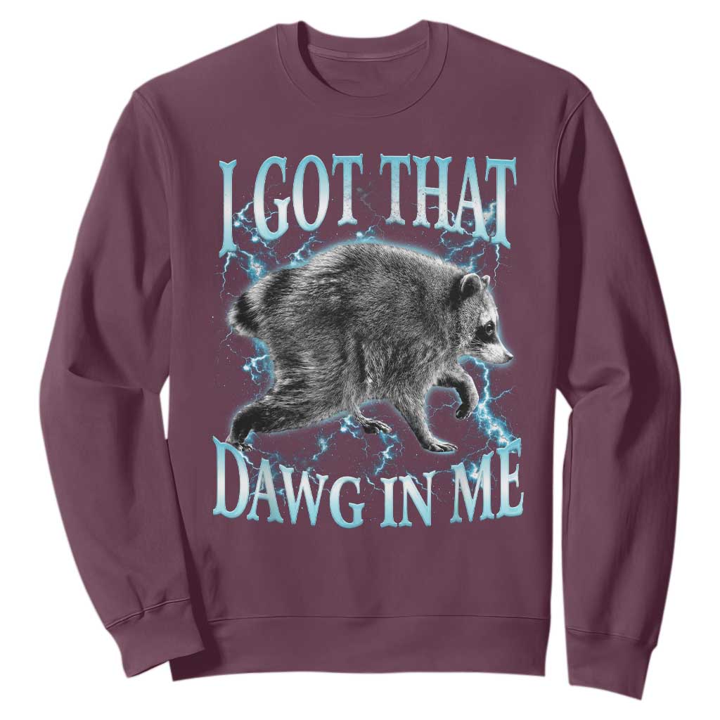 Funny Jimothy The Raccoon Sweatshirt I Got That Dawg In Me Bootleg Art TS11 Maroon Print Your Wear