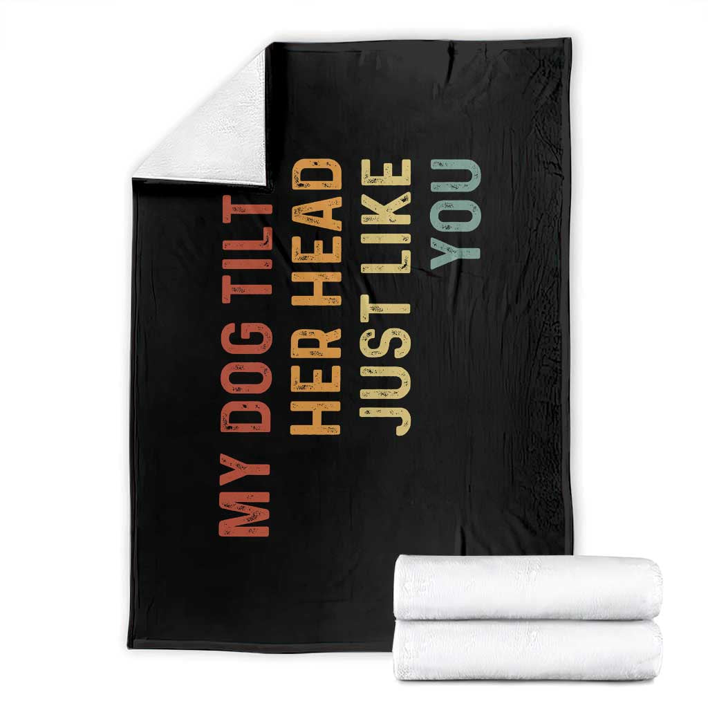My Dog Tilts Her Head Just Like You Throw Blanket Funny Dog Lover TS11 Black Print Your Wear