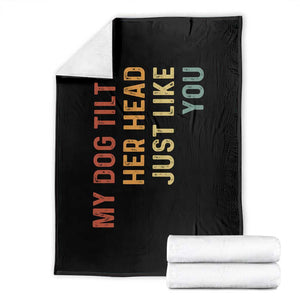 My Dog Tilts Her Head Just Like You Throw Blanket Funny Dog Lover TS11 Black Print Your Wear