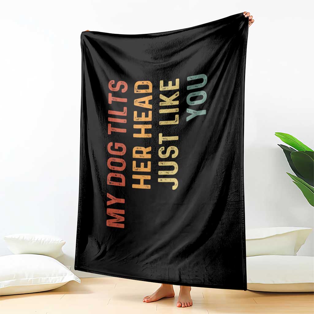 My Dog Tilts Her Head Just Like You Throw Blanket Funny Dog Lover TS11 Print Your Wear