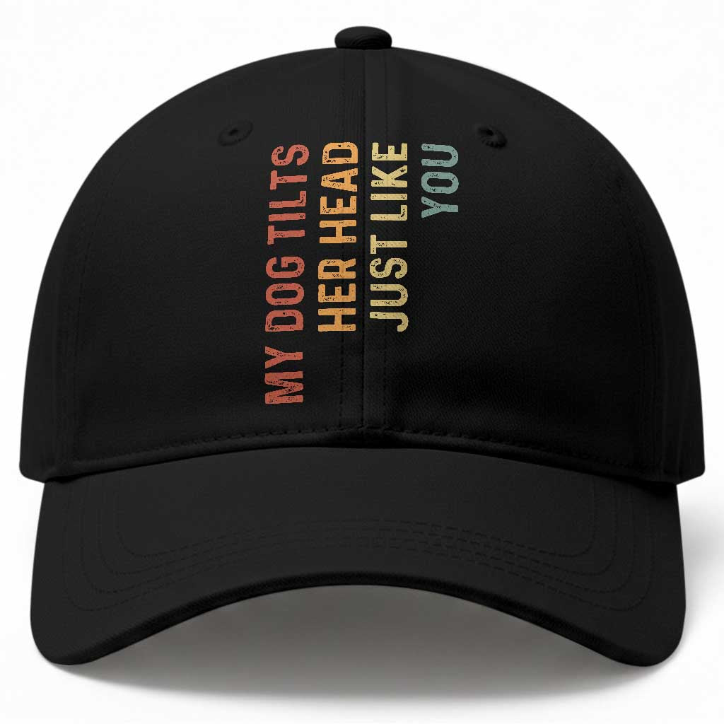 My Dog Tilts Her Head Just Like You Baseball Cap Funny Dog Lover TS11 Print Your Wear