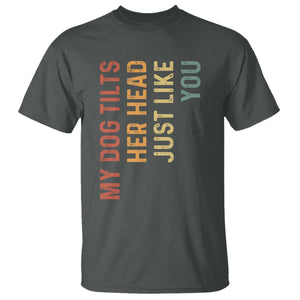 My Dog Tilts Her Head Just Like You T Shirt Funny Dog Lover TS11 Dark Heather Print Your Wear