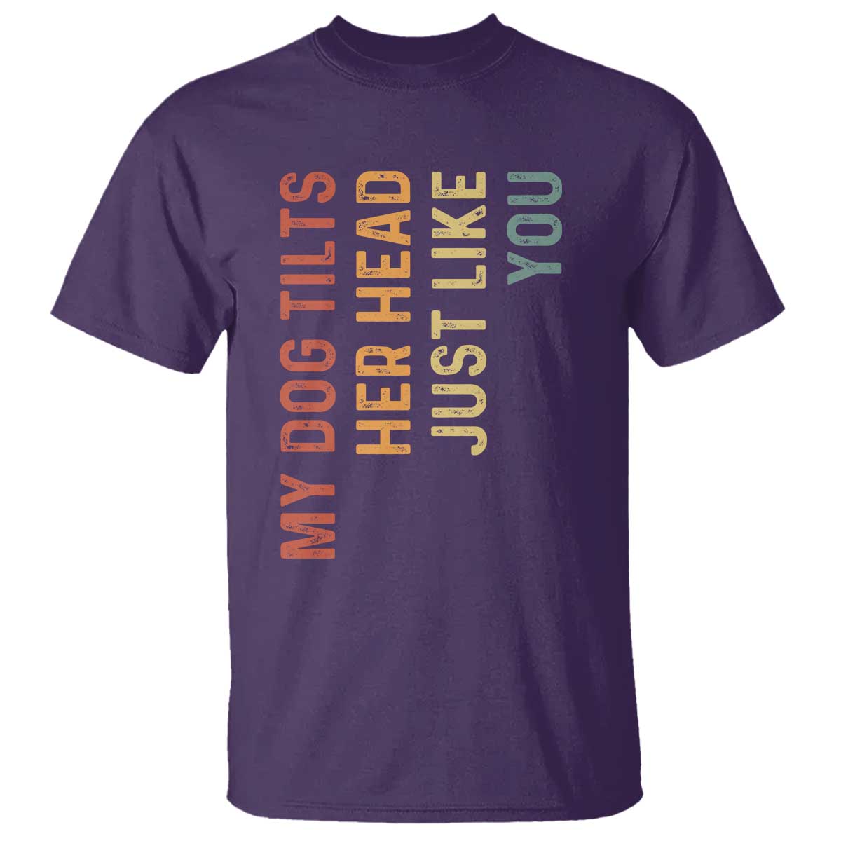My Dog Tilts Her Head Just Like You T Shirt Funny Dog Lover TS11 Purple Print Your Wear