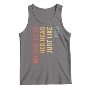 My Dog Tilts Her Head Just Like You Tank Top Funny Dog Lover TS11 Deep Heather Print Your Wear