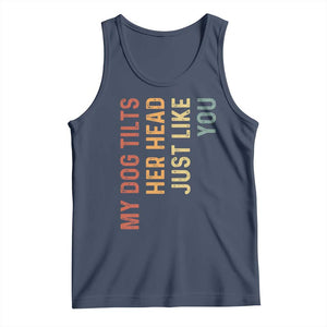 My Dog Tilts Her Head Just Like You Tank Top Funny Dog Lover TS11 Navy Print Your Wear